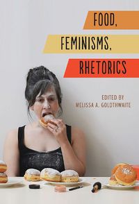 Cover image for Food, Feminisms, Rhetorics