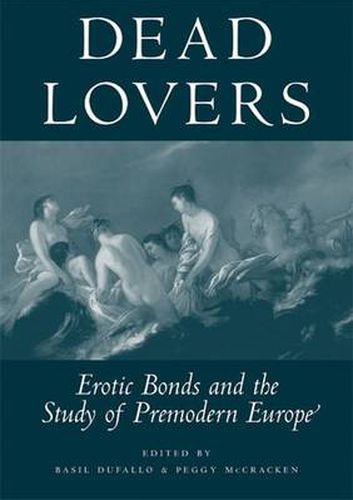 Cover image for Dead Lovers: Erotic Bonds and the Study of Premodern Europe