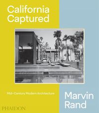 Cover image for California Captured: Mid-Century Modern Architecture, Marvin Rand
