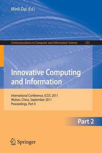 Cover image for Innovative Computing and Information: International Conference, ICCIC 2011, held in Wuhan, China, September 17-18, 2011. Proceedings, Part II