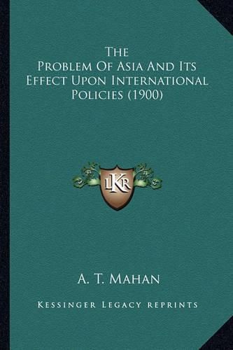 The Problem of Asia and Its Effect Upon International Policies (1900)