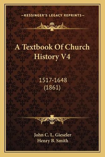 A Textbook of Church History V4: 1517-1648 (1861)