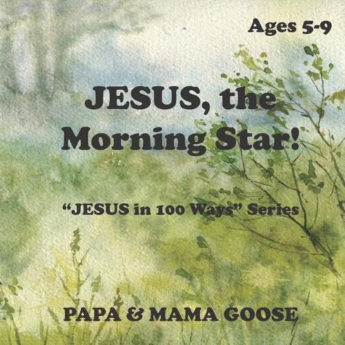 JESUS, The Morning Star!: JESUS in 100 Ways  Series