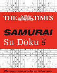 Cover image for The Times Samurai Su Doku 5: 100 Challenging Puzzles from the Times