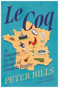 Cover image for Le Coq: A Journey to the Heart of French Rugby