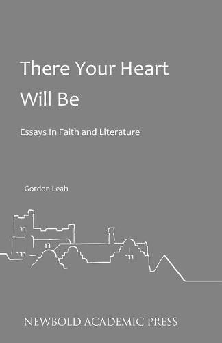 Cover image for There Your Heart Will be: Essays in Faith and Literature by Gordon Leah