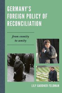 Cover image for Germany's Foreign Policy of Reconciliation: From Enmity to Amity