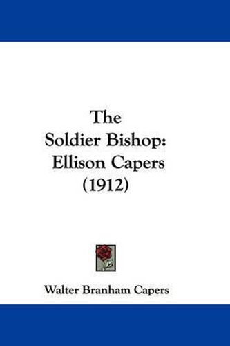 Cover image for The Soldier Bishop: Ellison Capers (1912)