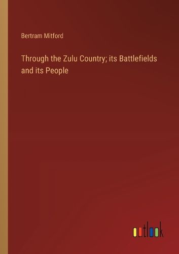 Through the Zulu Country; its Battlefields and its People