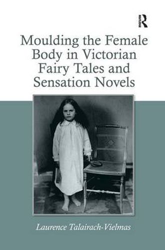 Cover image for Moulding the Female Body in Victorian Fairy Tales and Sensation Novels