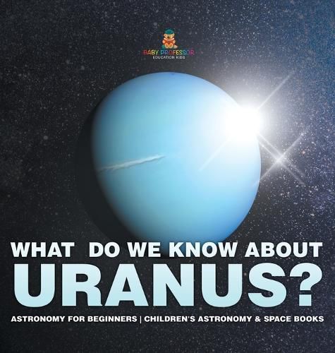 Cover image for What Do We Know about Uranus? Astronomy for Beginners Children's Astronomy & Space Books