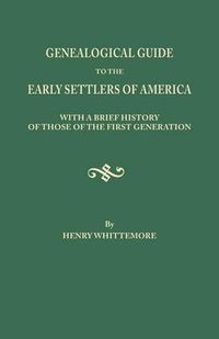 Cover image for Genealogical Guide to the Early Settlers of America, with a Brief History of Those of the First Generation