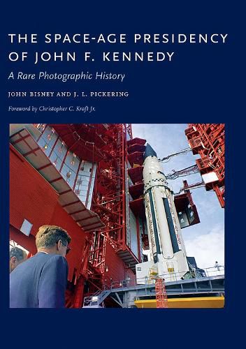 Cover image for The Space-Age Presidency of John F. Kennedy: A Rare Photographic History