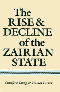 Cover image for The Rise and Decline of the Zairian State