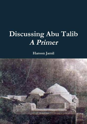 Discussing Abu Talib - A Primer