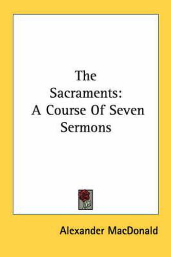 Cover image for The Sacraments: A Course of Seven Sermons