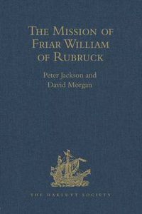 Cover image for The Mission of Friar William of Rubruck.           His Journey to the Court of the Great Kahn Mongke 1253-1255