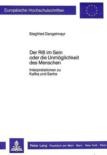 Cover image for Der Riss Im Sein Oder Die Unmoeglichkeit Des Menschen: Interpretationen Zu Kafka Und Sartre