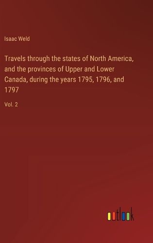 Travels through the states of North America, and the provinces of Upper and Lower Canada, during the years 1795, 1796, and 1797