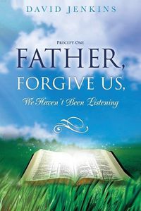 Cover image for Precept one; Father, Forgive Us, We Haven't Been Listening
