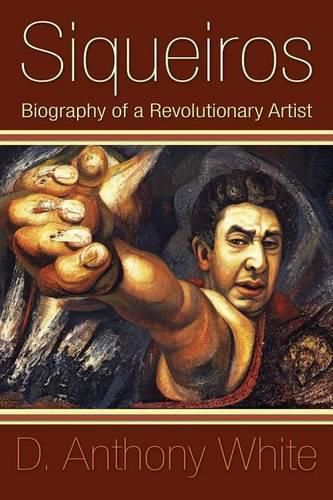 Cover image for Siqueiros: Biography of a Revolutionary Artist