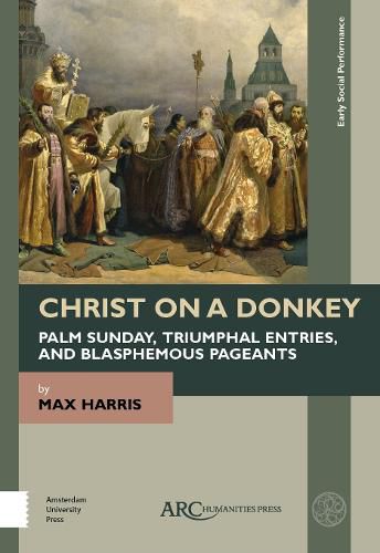 Cover image for Christ on a Donkey - Palm Sunday, Triumphal Entries, and Blasphemous Pageants