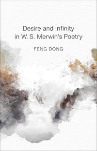 Cover image for Desire and Infinity in W. S. Merwin's Poetry