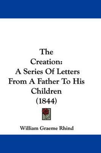 Cover image for The Creation: A Series of Letters from a Father to His Children (1844)