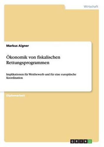 Cover image for OEkonomik von fiskalischen Rettungsprogrammen: Implikationen fur Wettbewerb und fur eine europaische Koordination