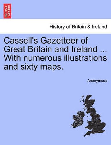 Cover image for Cassell's Gazetteer of Great Britain and Ireland ... with Numerous Illustrations and Sixty Maps.