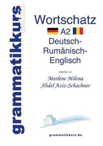 Cover image for Woerterbuch Deutsch - Rumanisch - Englisch Niveau A2: Lernwortschatz + Grammatik + Gutschrift: 10 Unterrichtsstunden per Internet fur die Integrations-Deutschkurs-TeilnehmerInnen aus Rumanien Niveau A2