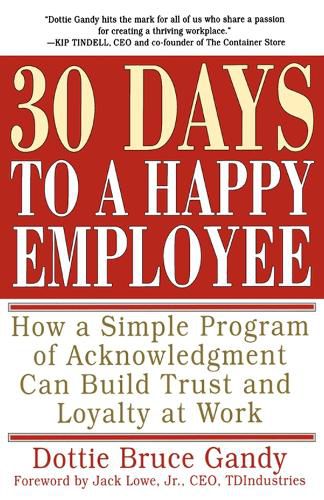 Cover image for 30 Days to a Happy Employee: How a Simple  Program of Acknowledgment Can Build Trust and Loyalty at Work