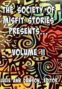 Cover image for The Society of Misfit Stories Presents: Volume Two