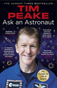Cover image for Ask an Astronaut: My Guide to Life in Space (Official Tim Peake Book)