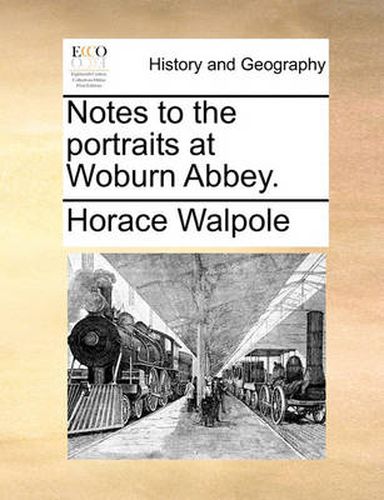 Cover image for Notes to the Portraits at Woburn Abbey.