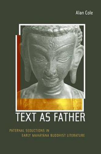 Cover image for Text as Father: Paternal Seductions in Early Mahayana Buddhist Literature