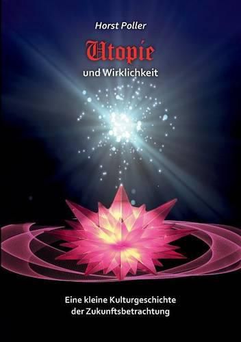 Cover image for Utopie und Wirklichkeit: Eine kleine Kulturgeschichte der Zukunftsbetrachtung