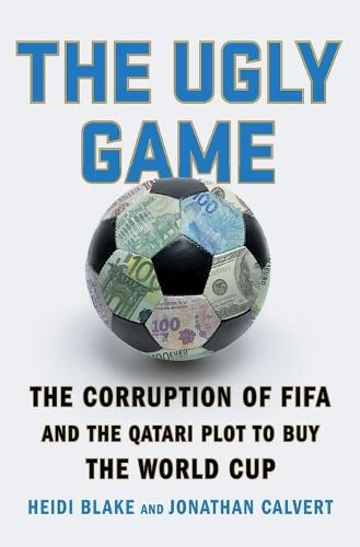 Cover image for The Ugly Game: The Corruption of Fifa and the Qatari Plot to Buy the World Cup