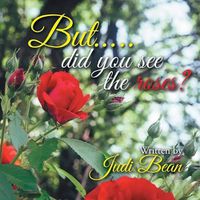 Cover image for But.....Did You See the Roses?