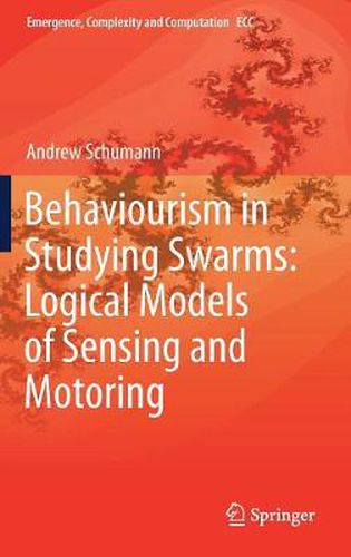 Cover image for Behaviourism in Studying Swarms: Logical Models of Sensing and Motoring