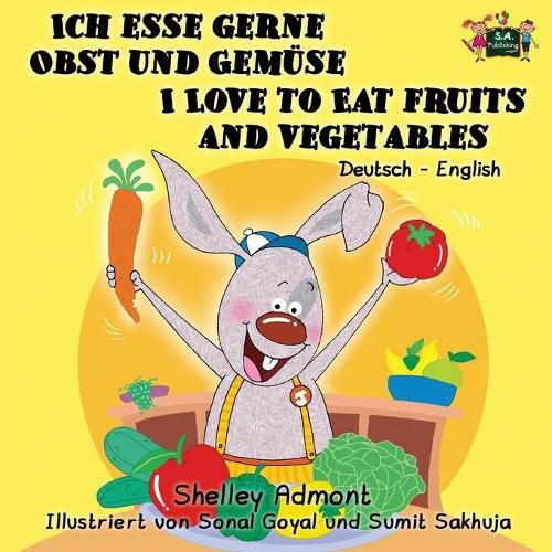 Ich esse gerne Obst und Gemuse I Love to Eat Fruits and Vegetables: German English Bilingual Edition