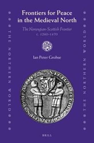 Cover image for Frontiers for Peace in the Medieval North: The Norwegian-Scottish Frontier c. 1260-1470