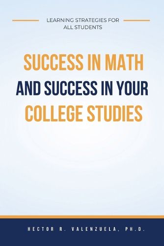 Cover image for Success in Math and Success in Your College Studies: Learning Strategies for All Students