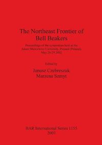 Cover image for The Northeast Frontier of Bell Beakers: Proceedings of the symposium held at the Adam Mickiewicz University, Poznan (Poland), May 26-29 2002