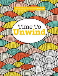 Cover image for Really Relaxing Colouring Book 14: Time To UNWIND