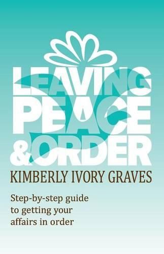 Cover image for Leaving Peace and Order: A step-by-step guide to getting your affairs in order