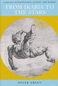 Cover image for From Ikaria to the Stars: Classical Mythification, Ancient and Modern