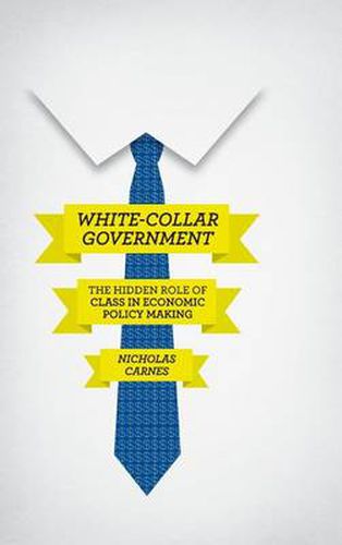 Cover image for White-Collar Government: The Hidden Role of Class in Economic Policy Making