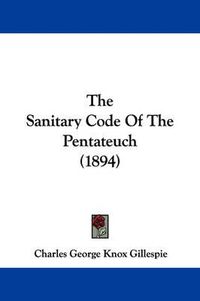 Cover image for The Sanitary Code of the Pentateuch (1894)