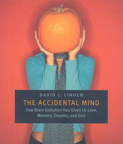 Cover image for The Accidental Mind: How Brain Evolution Has Given Us Love, Memory, Dreams, and God